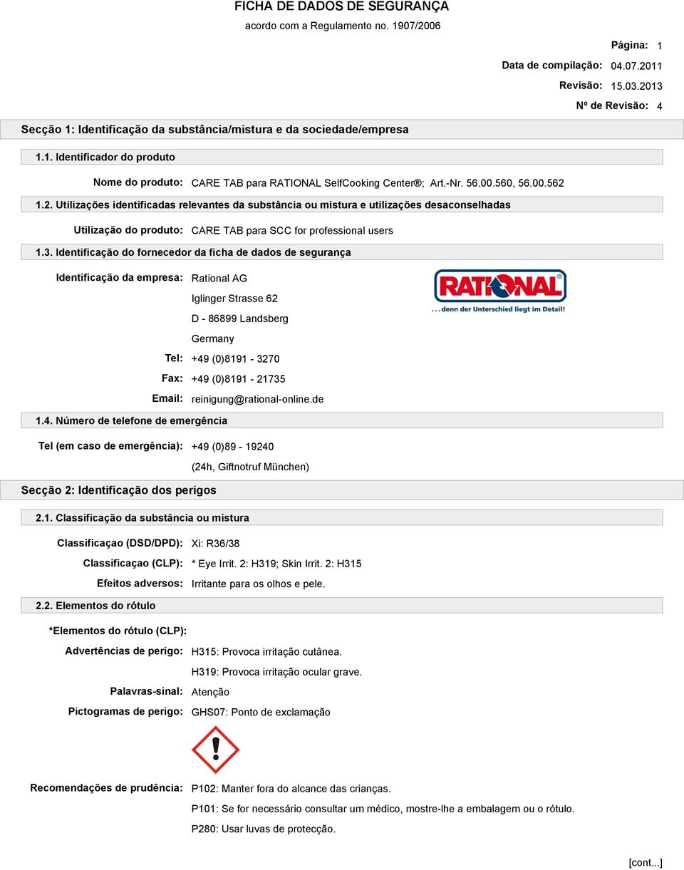 Identificação do fornecedor da ficha de dados de segurança Identificação da empresa: Rational AG Iglinger Strasse 62 D - 86899 Landsberg Germany Tel: +49 (0)8191-3270 Fax: +49 (0)8191-21735 Email: