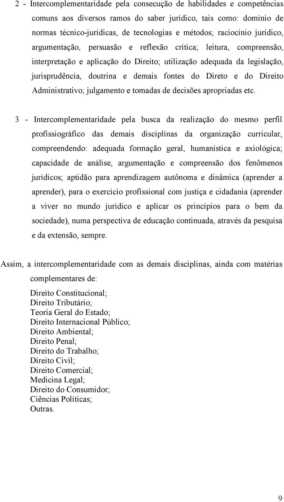 fontes do Direto e do Direito Administrativo; julgamento e tomadas de decisões apropriadas etc.