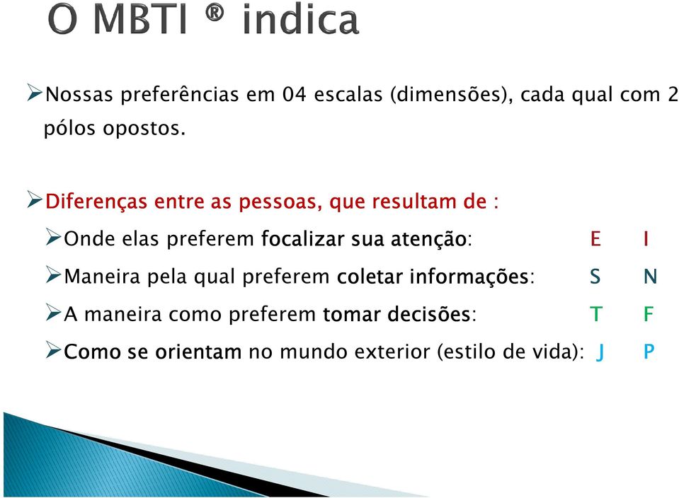 atenção: E I Maneira pela qual preferem coletar informações: S N A maneira como