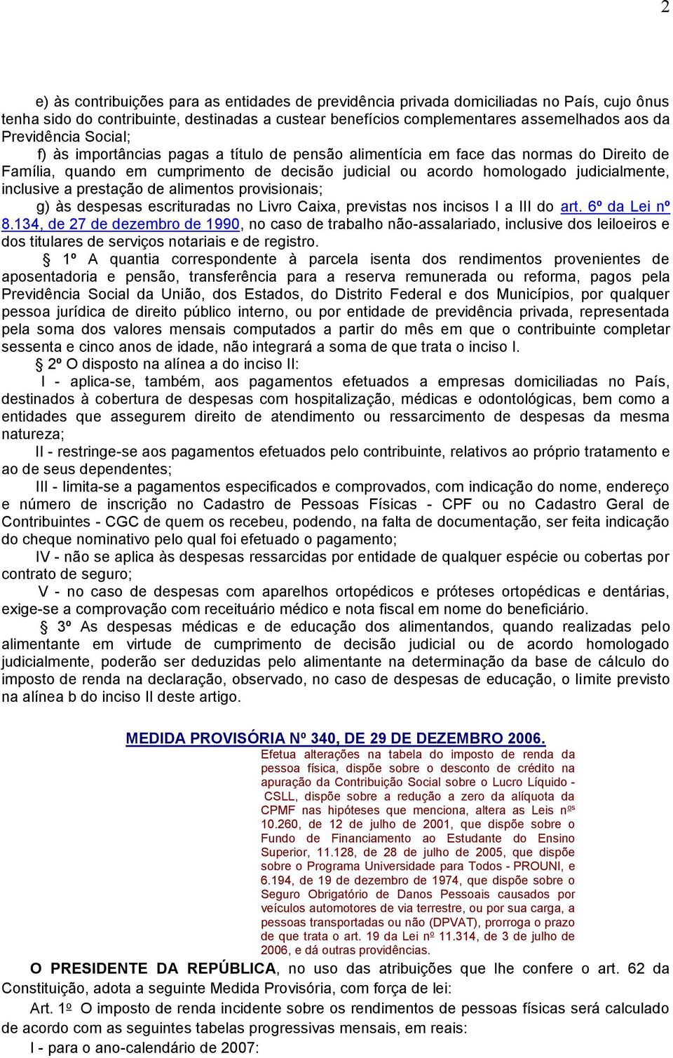 inclusive a prestação de alimentos provisionais; g) às despesas escrituradas no Livro Caixa, previstas nos incisos I a III do art. 6º da Lei nº 8.