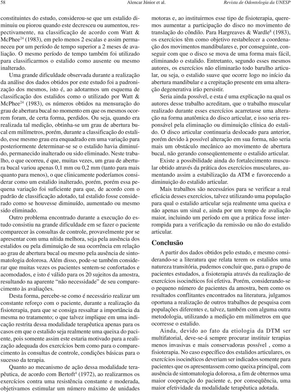 McPhee 24 (1983), em pelo menos 2 escalas e assim permaneceu por um período de tempo superior a 2 meses de avaliação.