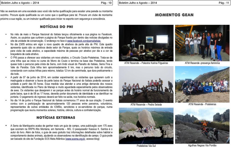 : 11 MOMENTOS GEAN NOTÍCIAS DO PNI No mês de maio o Parque Nacional do Itatiaia lançou oficialmente a sua página no Facebook.