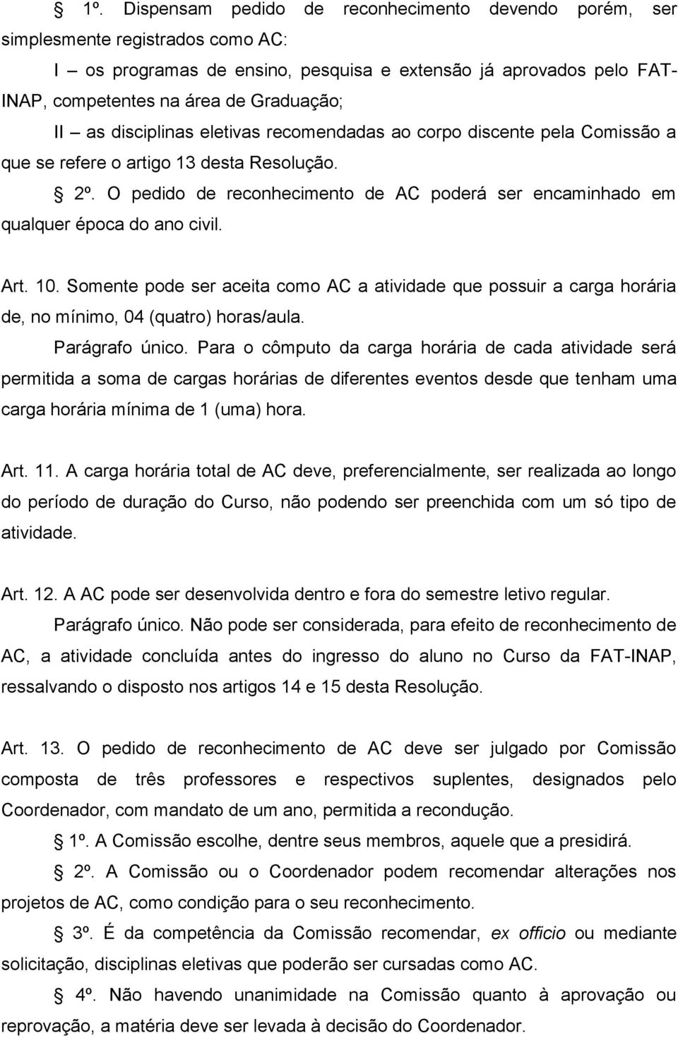 O pedido de reconhecimento de AC poderá ser encaminhado em qualquer época do ano civil. Art. 10.