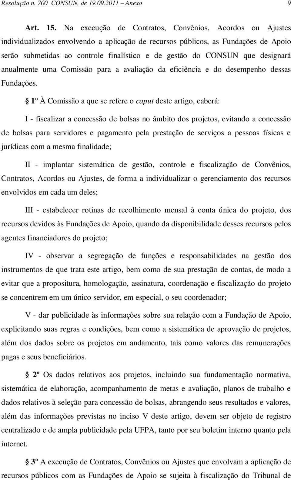 CONSUN que designará anualmente uma Comissão para a avaliação da eficiência e do desempenho dessas Fundações.