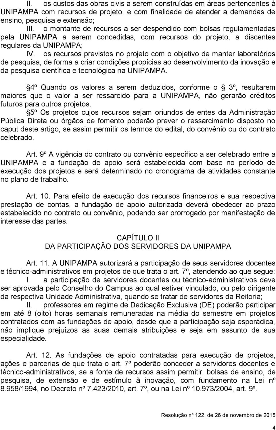 os recursos previstos no projeto com o objetivo de manter laboratórios de pesquisa, de forma a criar condições propícias ao desenvolvimento da inovação e da pesquisa científica e tecnológica na