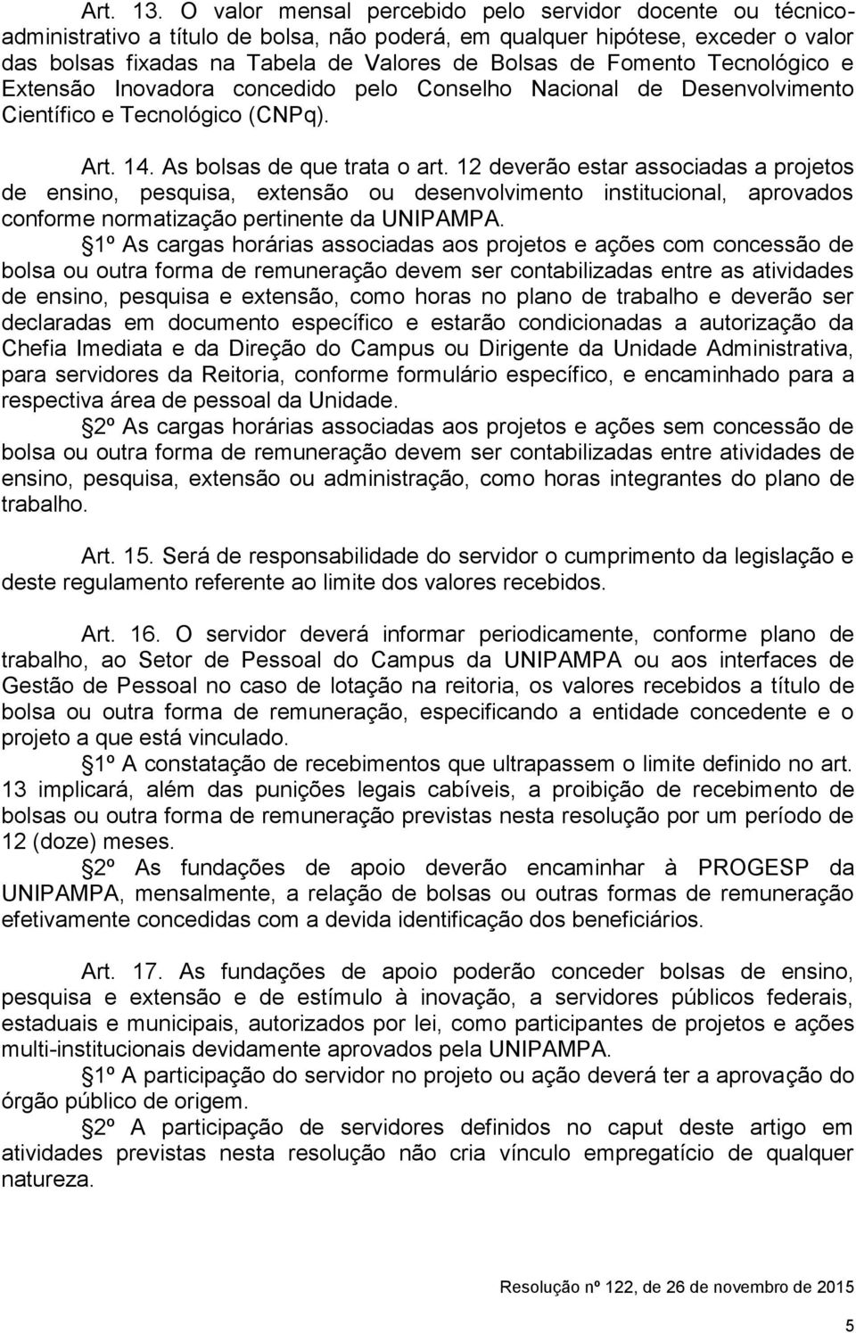 Fomento Tecnológico e Extensão Inovadora concedido pelo Conselho Nacional de Desenvolvimento Científico e Tecnológico (CNPq). Art. 14. As bolsas de que trata o art.