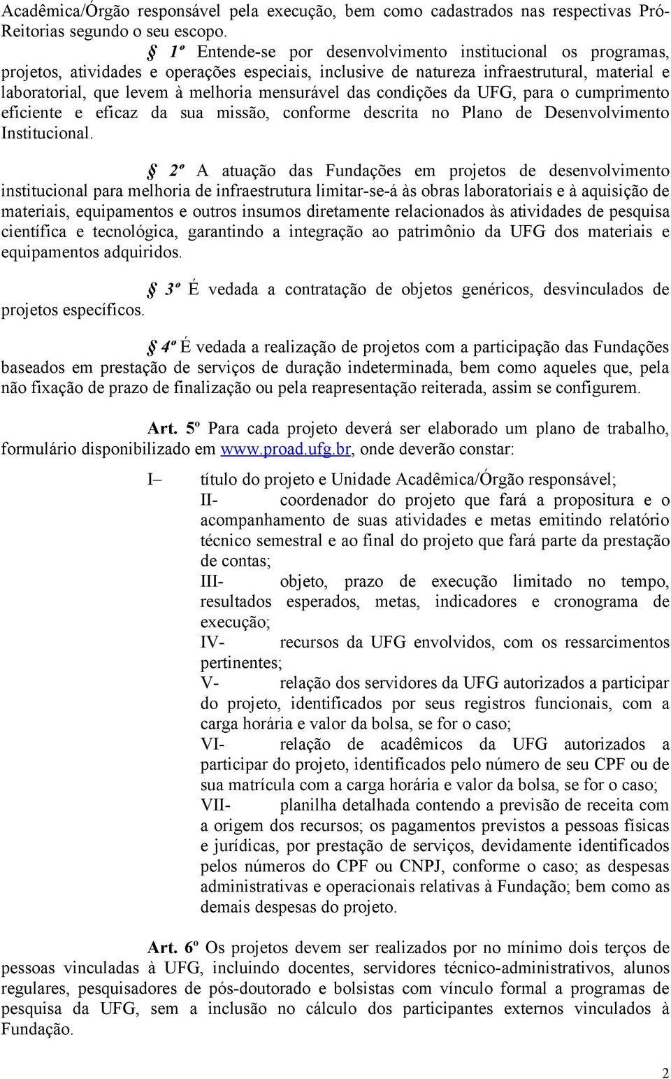 mensurável das condições da UFG, para o cumprimento eficiente e eficaz da sua missão, conforme descrita no Plano de Desenvolvimento Institucional.