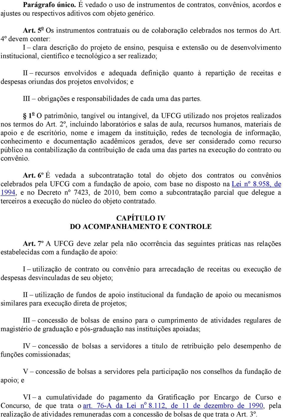 4º devem conter: I clara descrição do projeto de ensino, pesquisa e extensão ou de desenvolvimento institucional, científico e tecnológico a ser realizado; II recursos envolvidos e adequada definição