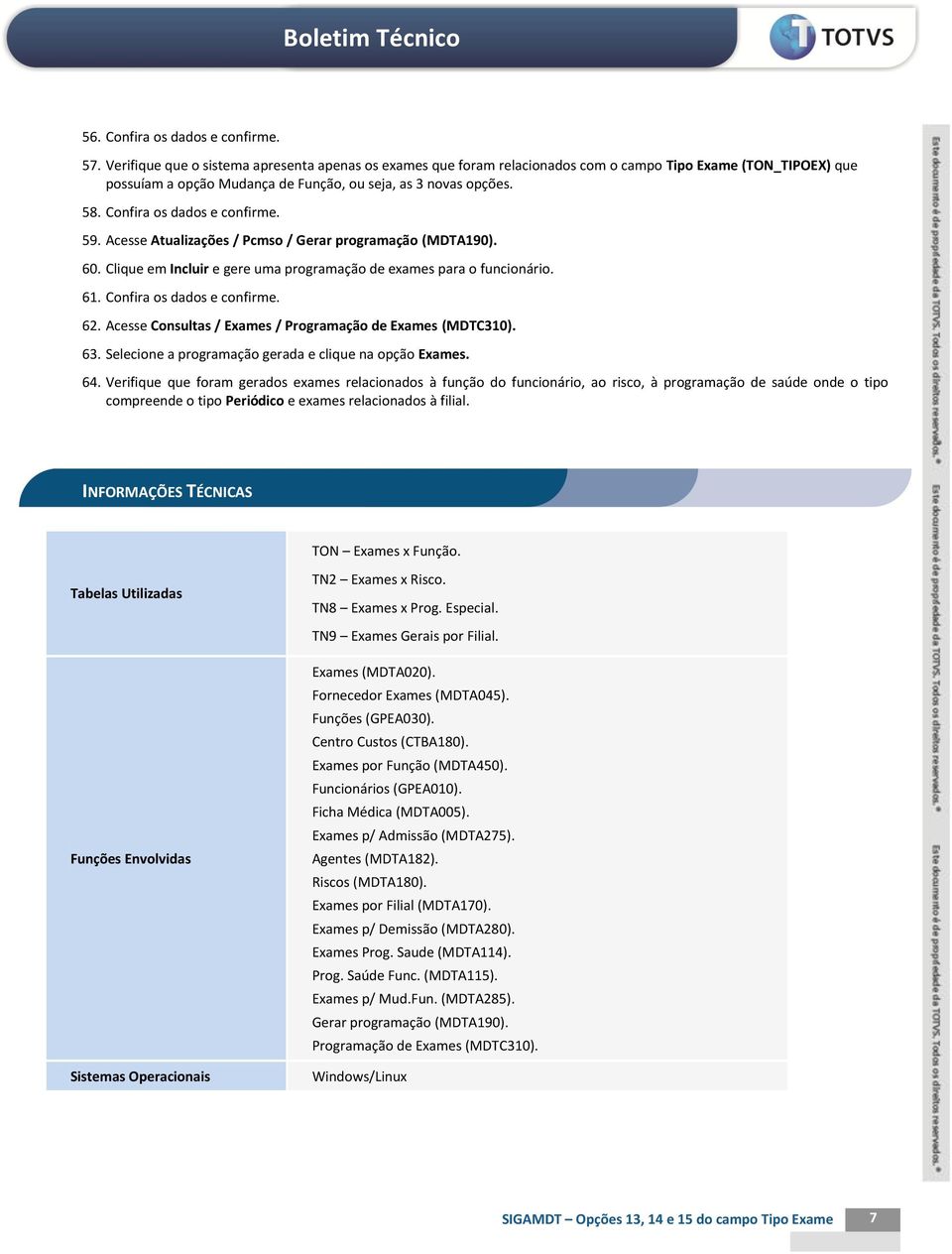 59. Acesse Atualizações / Pcmso / Gerar programação (MDTA190). 60. Clique em Incluir e gere uma programação de exames para o funcionário. 61. Confira os dados e confirme. 62.