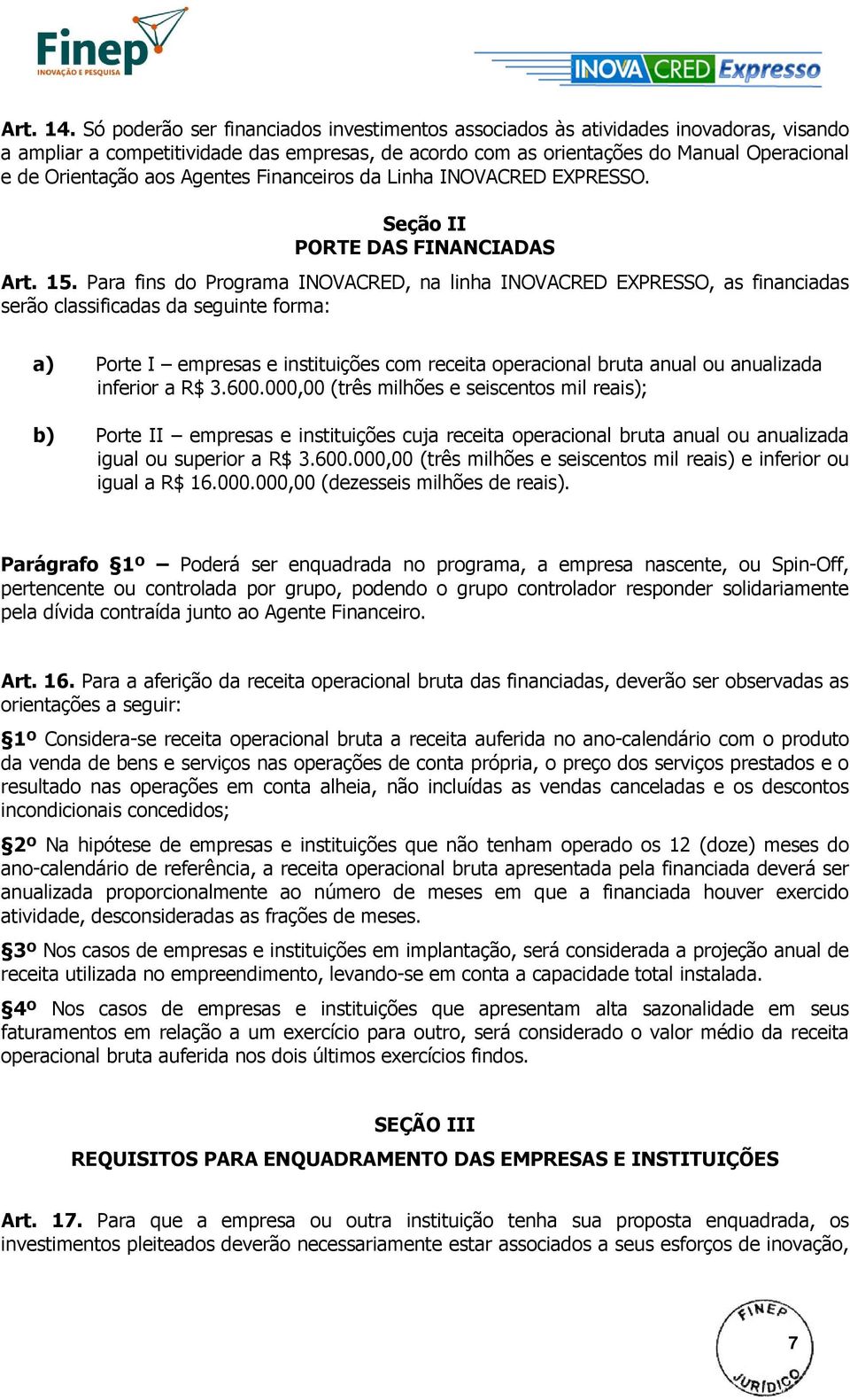 Agentes Financeiros da Linha INOVACRED EXPRESSO. Seção II PORTE DAS FINANCIADAS Art. 15.