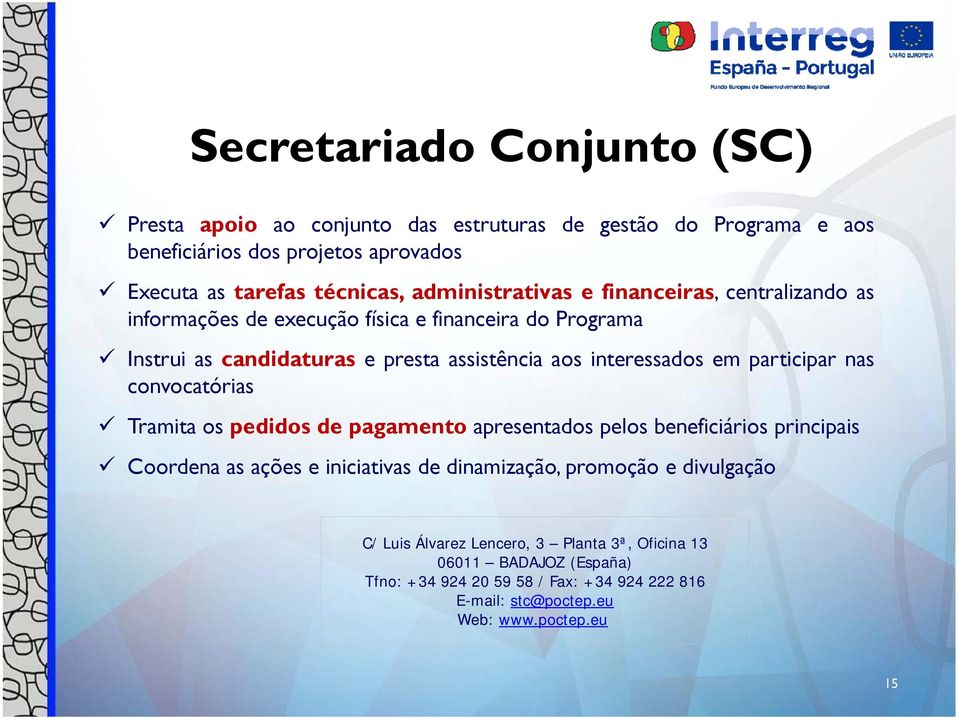 em participar nas convocatórias Tramita os pedidos de pagamento apresentados pelos beneficiários principais Coordena as ações e iniciativas de dinamização, promoção e