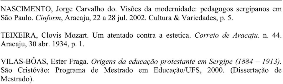 Um atentado contra a estetica. Correio de Aracaju. n. 44. Aracaju, 30 abr. 1934, p. 1. VILAS-BÔAS, Ester Fraga.