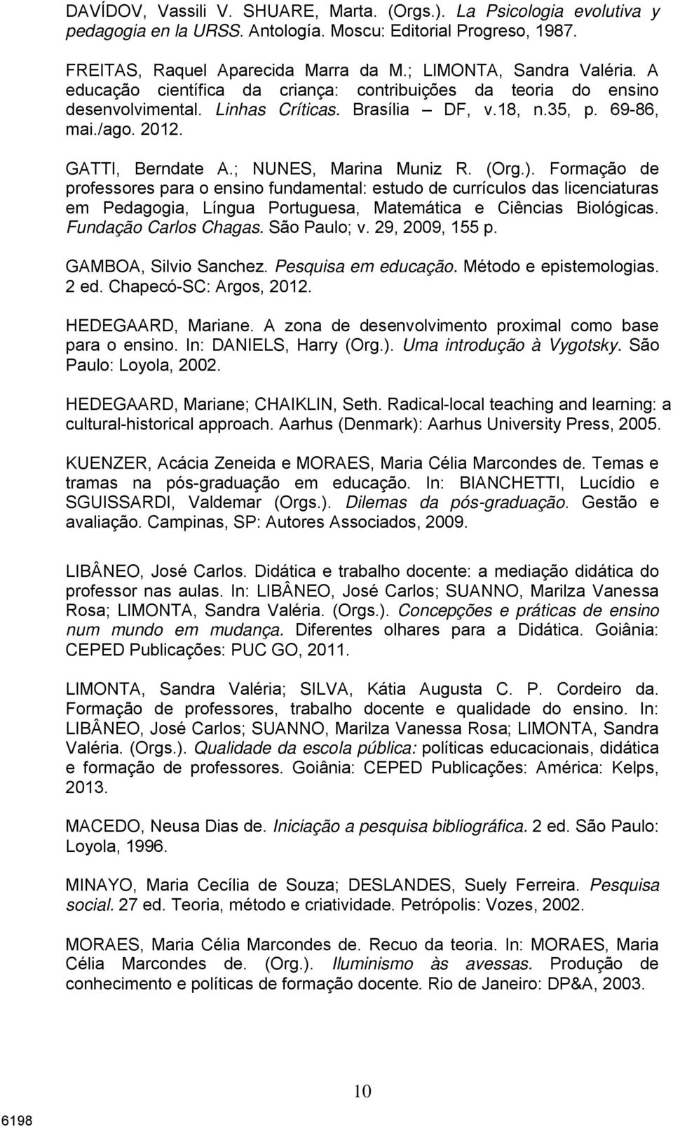 (Org.). Formação de professores para o ensino fundamental: estudo de currículos das licenciaturas em Pedagogia, Língua Portuguesa, Matemática e Ciências Biológicas. Fundação Carlos Chagas.