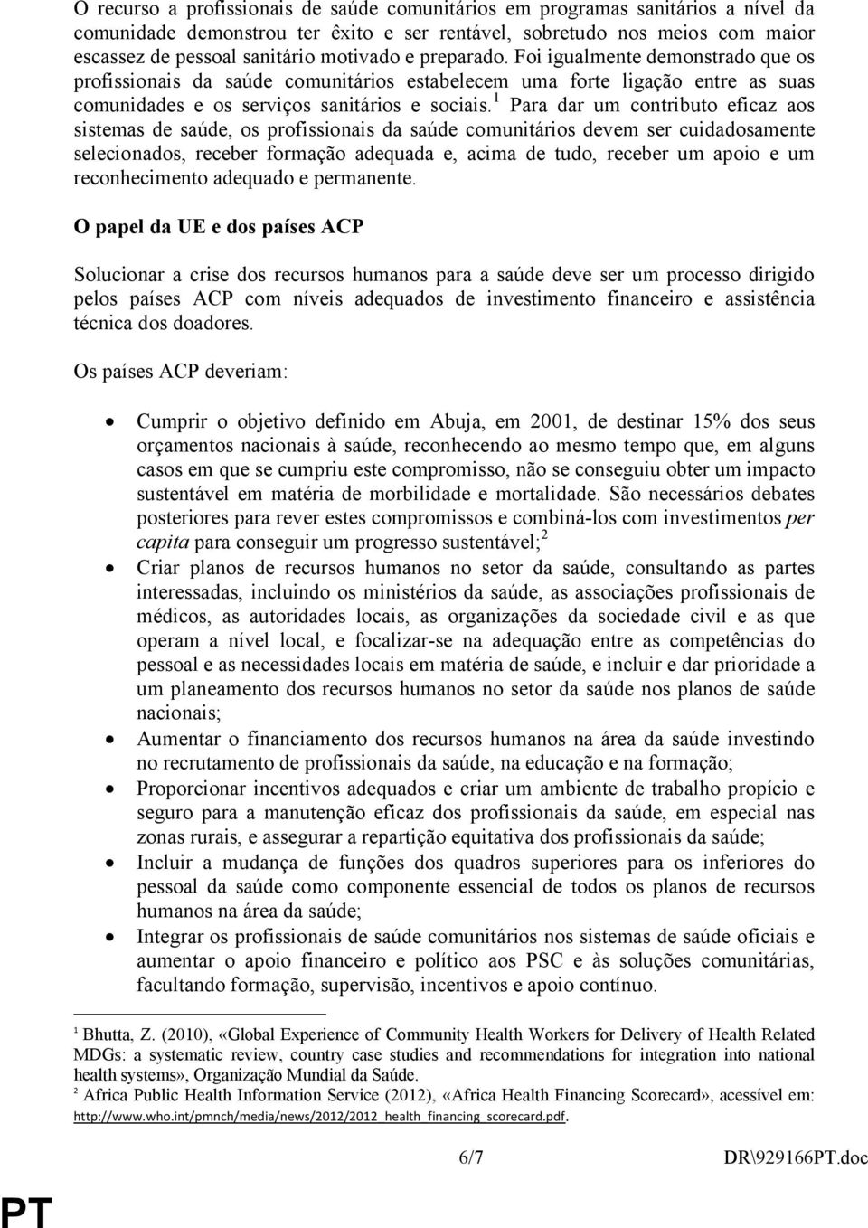 Para dar um contributo eficaz aos sistemas de saúde, os profissionais da saúde comunitários devem ser cuidadosamente selecionados, receber formação adequada e, acima de tudo, receber um apoio e um