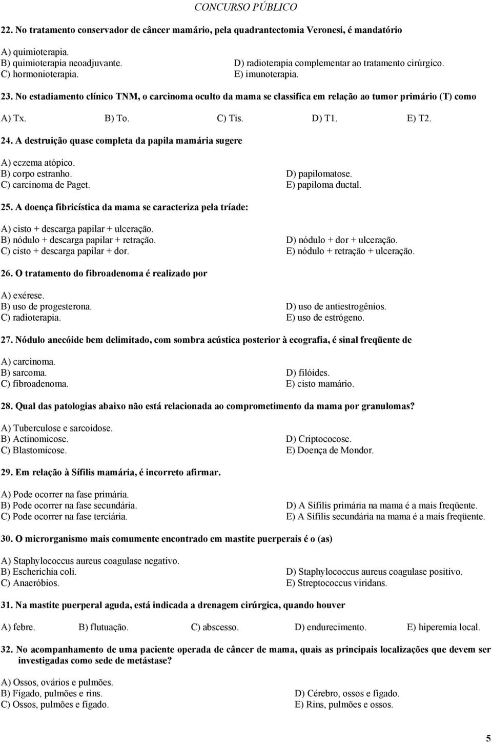 No estadiamento clínico TNM, o carcinoma oculto da mama se classifica em relação ao tumor primário (T) como A) Tx. B) To. C) Tis. D) T1. E) T2. 24.