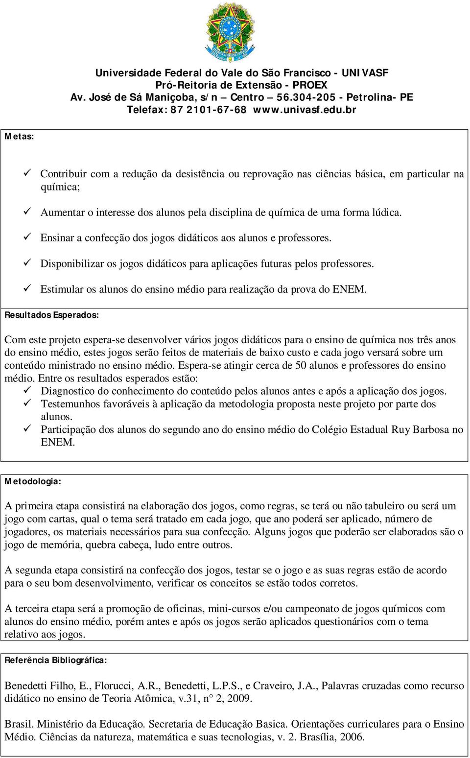 Estimular os alunos do ensino médio para realização da prova do ENEM.