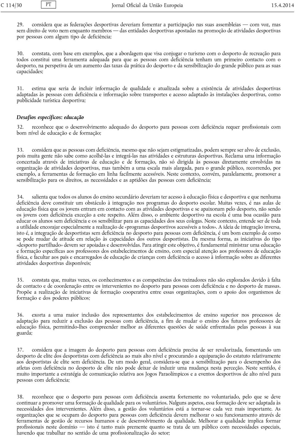 atividades desportivas por pessoas com algum tipo de deficiência; 30.