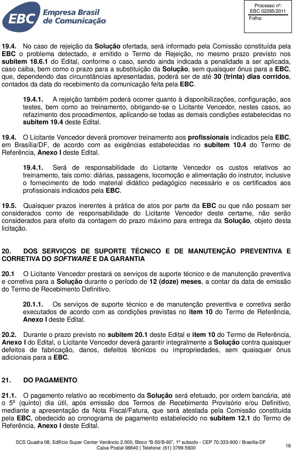 circunstâncias apresentadas, poderá ser de até 30 (trinta) dias corridos, contados da data do recebimento da comunicação feita pela EBC. 19