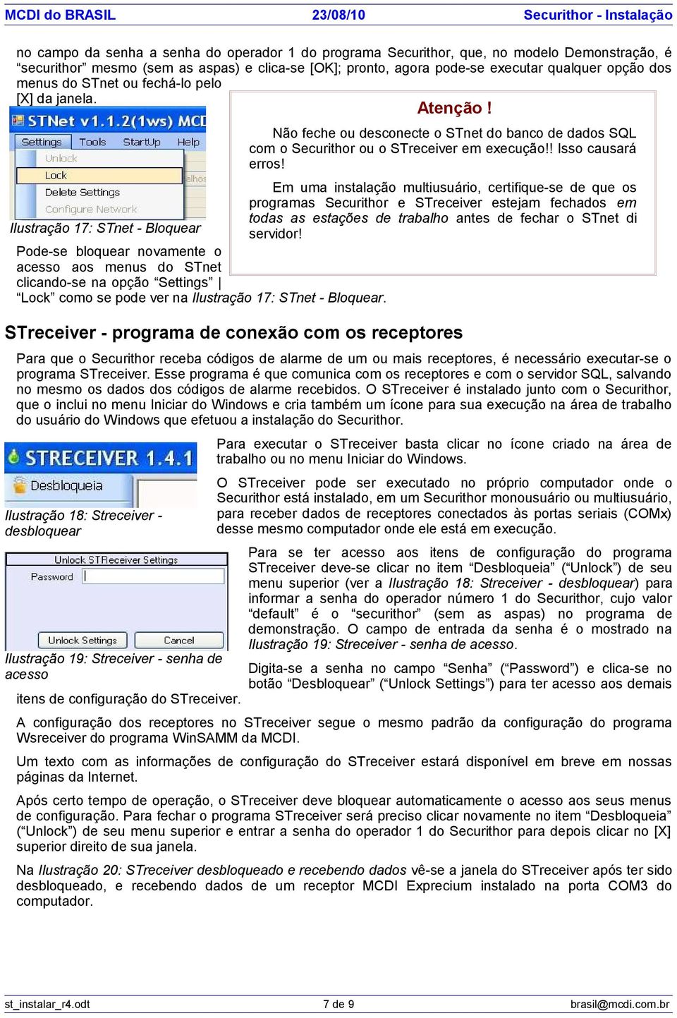 Em uma instalação multiusuário, certifique-se de que os programas Securithor e STreceiver estejam fechados em todas as estações de trabalho antes de fechar o STnet di Ilustração 17: STnet - Bloquear