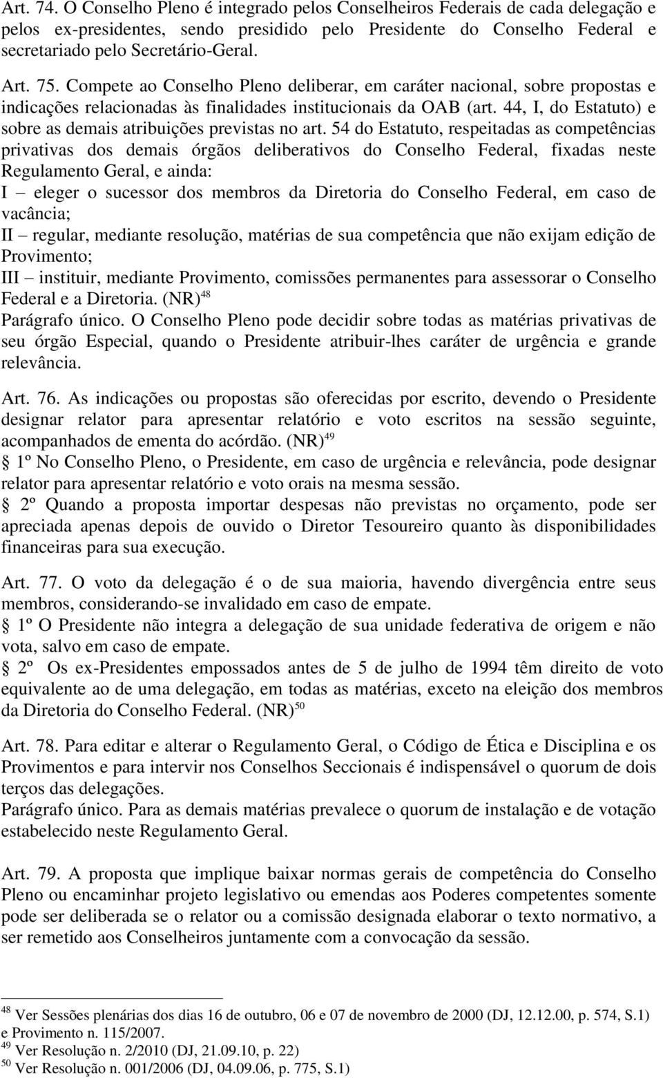 44, I, do Estatuto) e sobre as demais atribuições previstas no art.