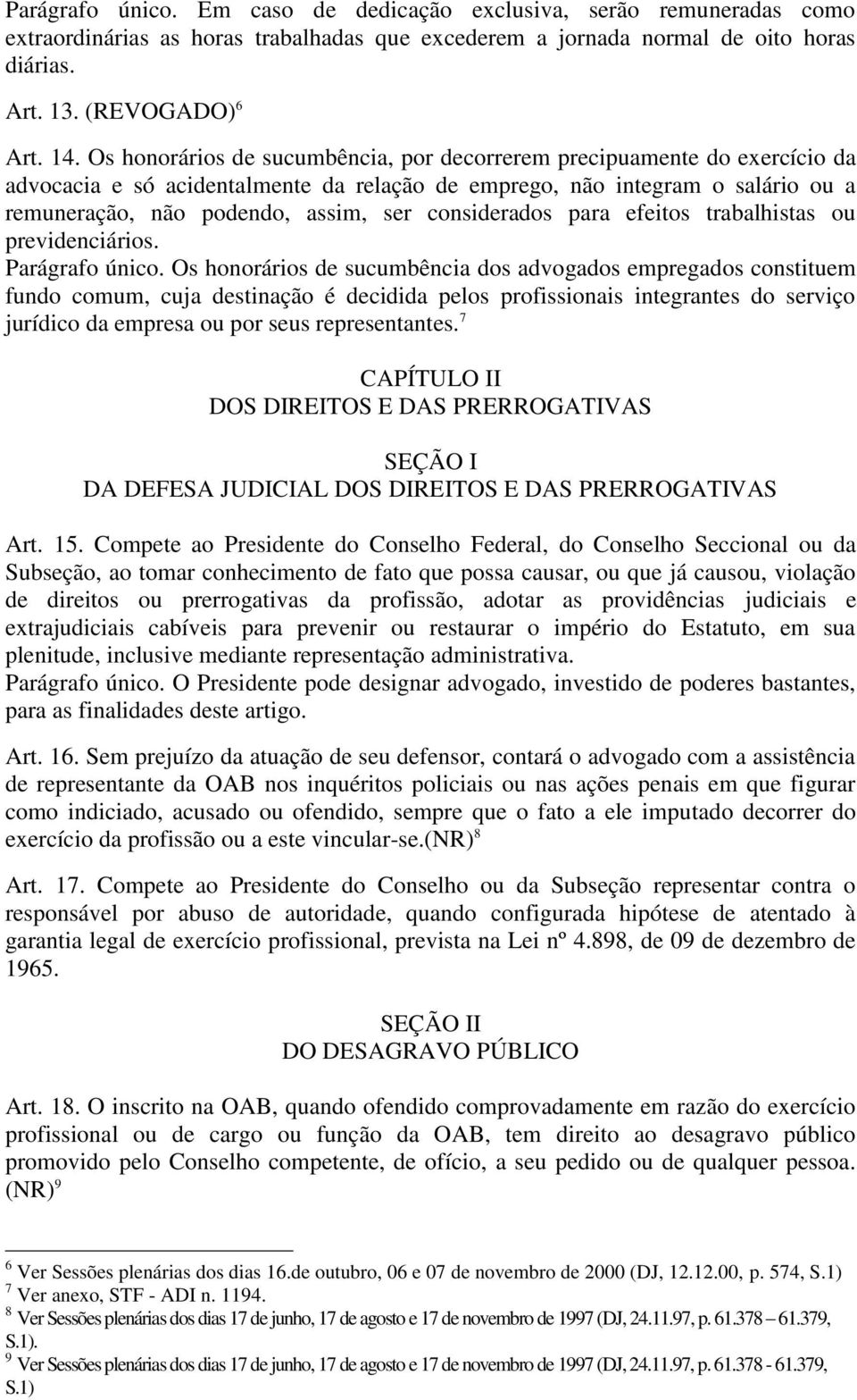 considerados para efeitos trabalhistas ou previdenciários. Parágrafo único.