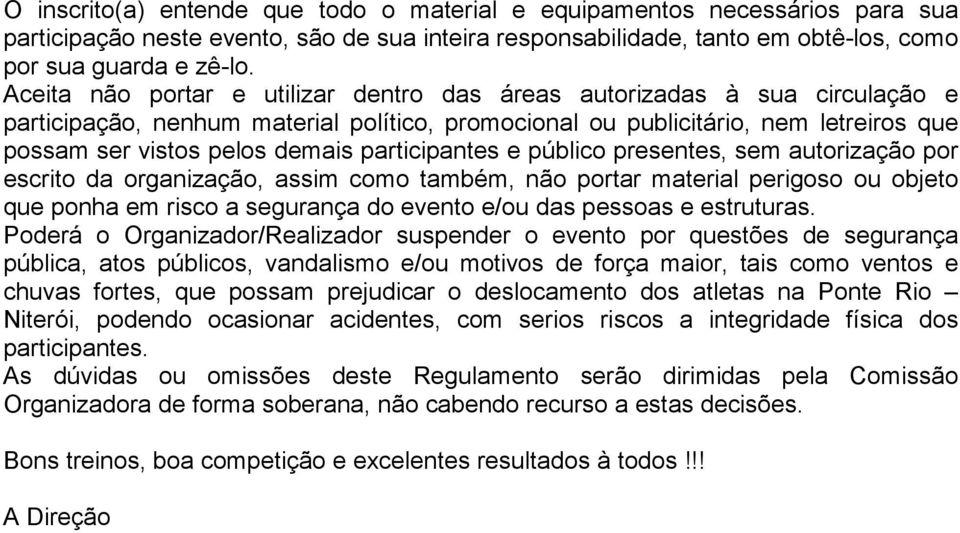 participantes e público presentes, sem autorização por escrito da organização, assim como também, não portar material perigoso ou objeto que ponha em risco a segurança do evento e/ou das pessoas e