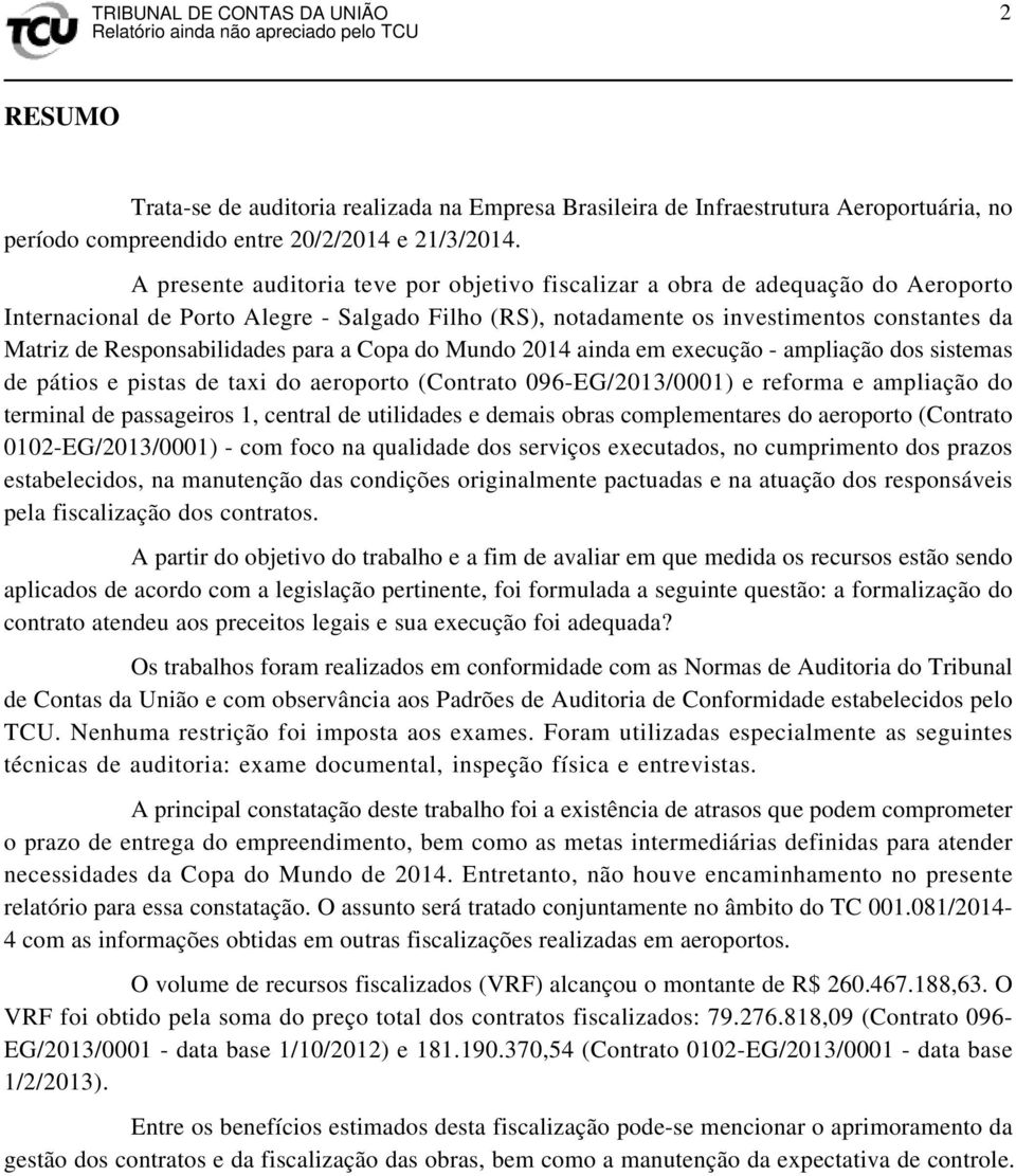 Responsabilidades para a Copa do Mundo 2014 ainda em execução - ampliação dos sistemas de pátios e pistas de taxi do aeroporto (Contrato 096-EG/2013/0001) e reforma e ampliação do terminal de