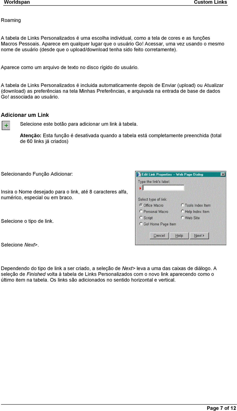 A tabela de Links Personalizados é incluida automaticamente depois de Enviar (upload) ou Atualizar (download) as preferências na tela Minhas Preferências, e arquivada na entrada de base de dados Go!