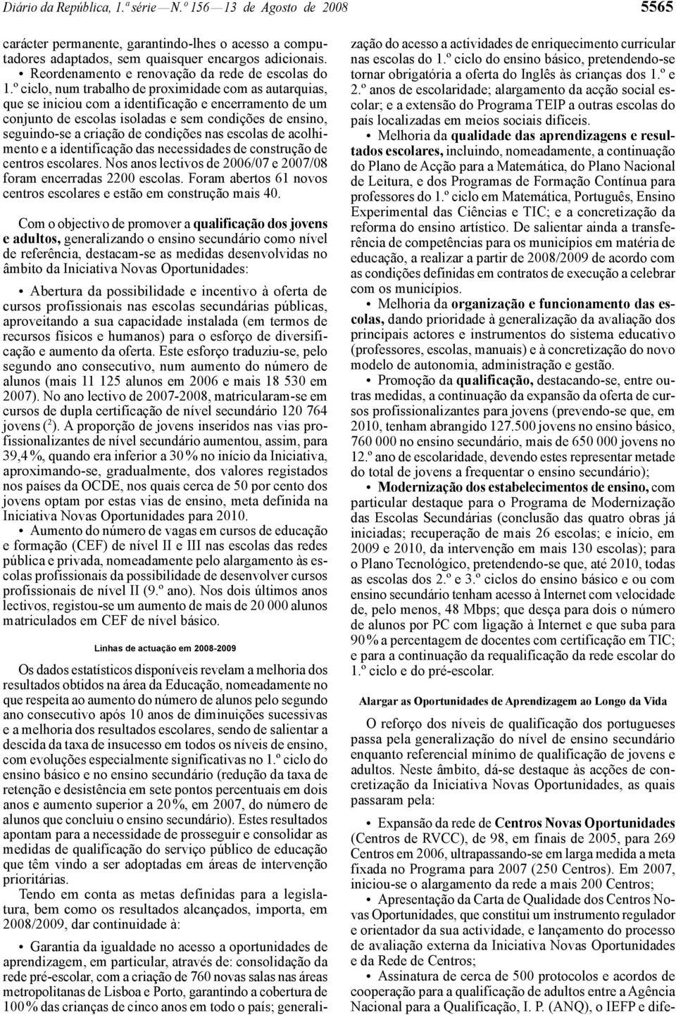 º ciclo, num trabalho de proximidade com as autarquias, que se iniciou com a identificação e encerramento de um conjunto de escolas isoladas e sem condições de ensino, seguindo -se a criação de