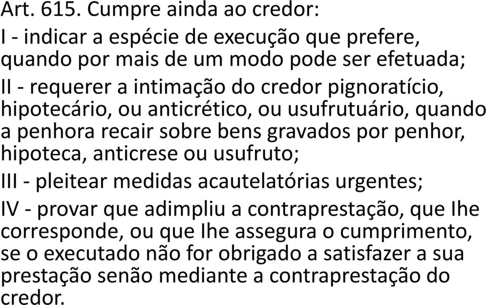 do credor pignoratício, hipotecário, ou anticrético, ou usufrutuário, quando a penhora recair sobre bens gravados por penhor, hipoteca,