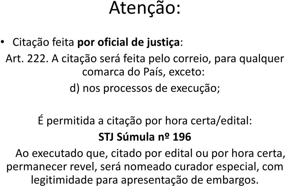 de execução; É permitida a citação por hora certa/edital: STJ Súmula nº 196 Ao executado