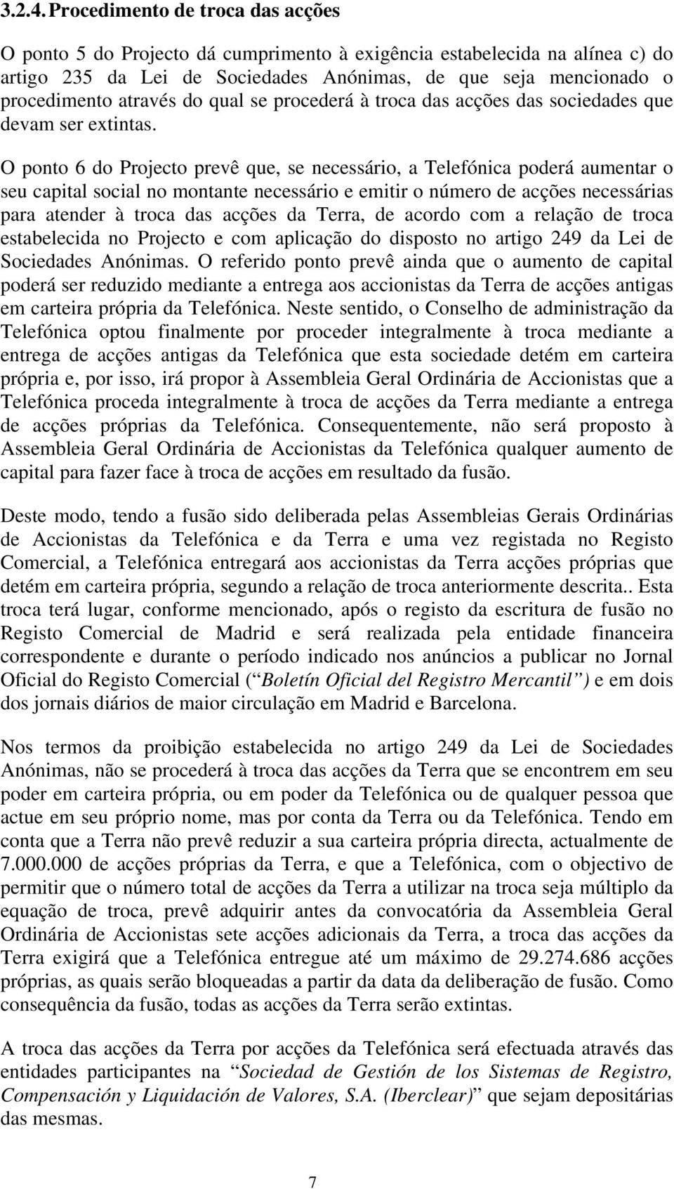 do qual se procederá à troca das acções das sociedades que devam ser extintas.