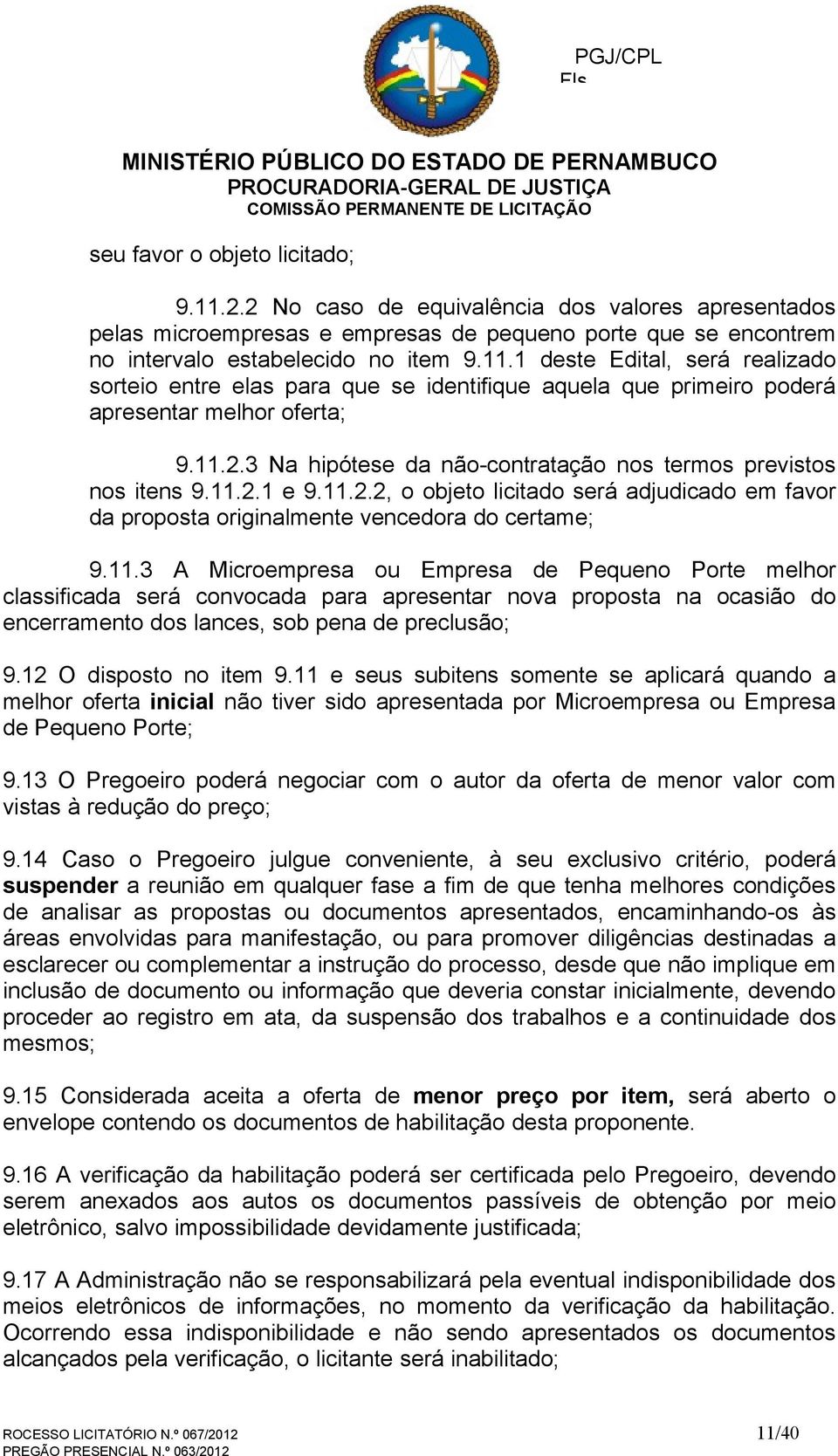 12 O disposto no item 9.11 e seus subitens somente se aplicará quando a melhor oferta inicial não tiver sido apresentada por Microempresa ou Empresa de Pequeno Porte; 9.