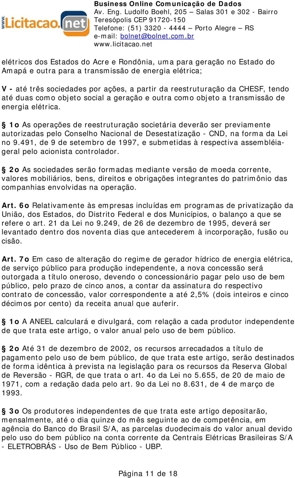 1o As operações de reestruturação societária deverão ser previamente autorizadas pelo Conselho Nacional de Desestatização - CND, na forma da Lei no 9.