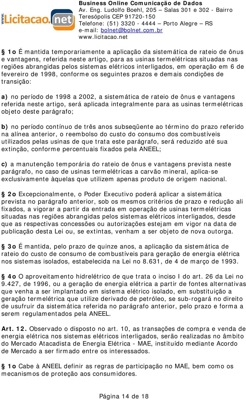 neste artigo, será aplicada integralmente para as usinas termelétricas objeto deste parágrafo; b) no período contínuo de três anos subseqüente ao término do prazo referido na alínea anterior, o