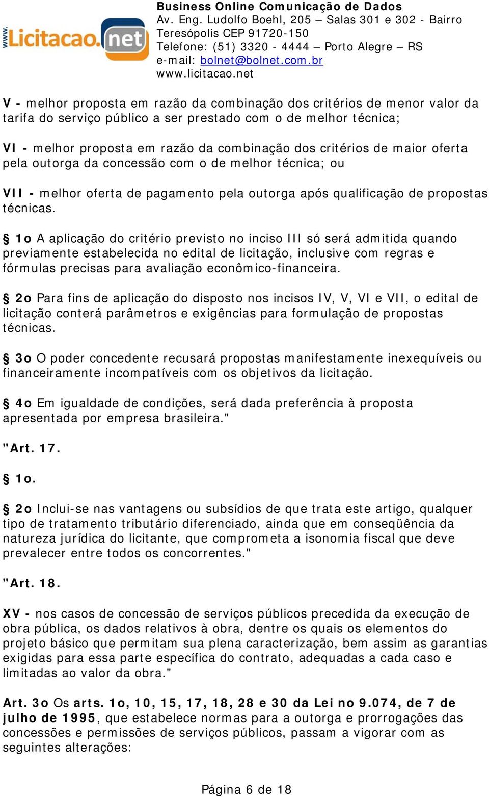 1o A aplicação do critério previsto no inciso III só será admitida quando previamente estabelecida no edital de licitação, inclusive com regras e fórmulas precisas para avaliação econômico-financeira.