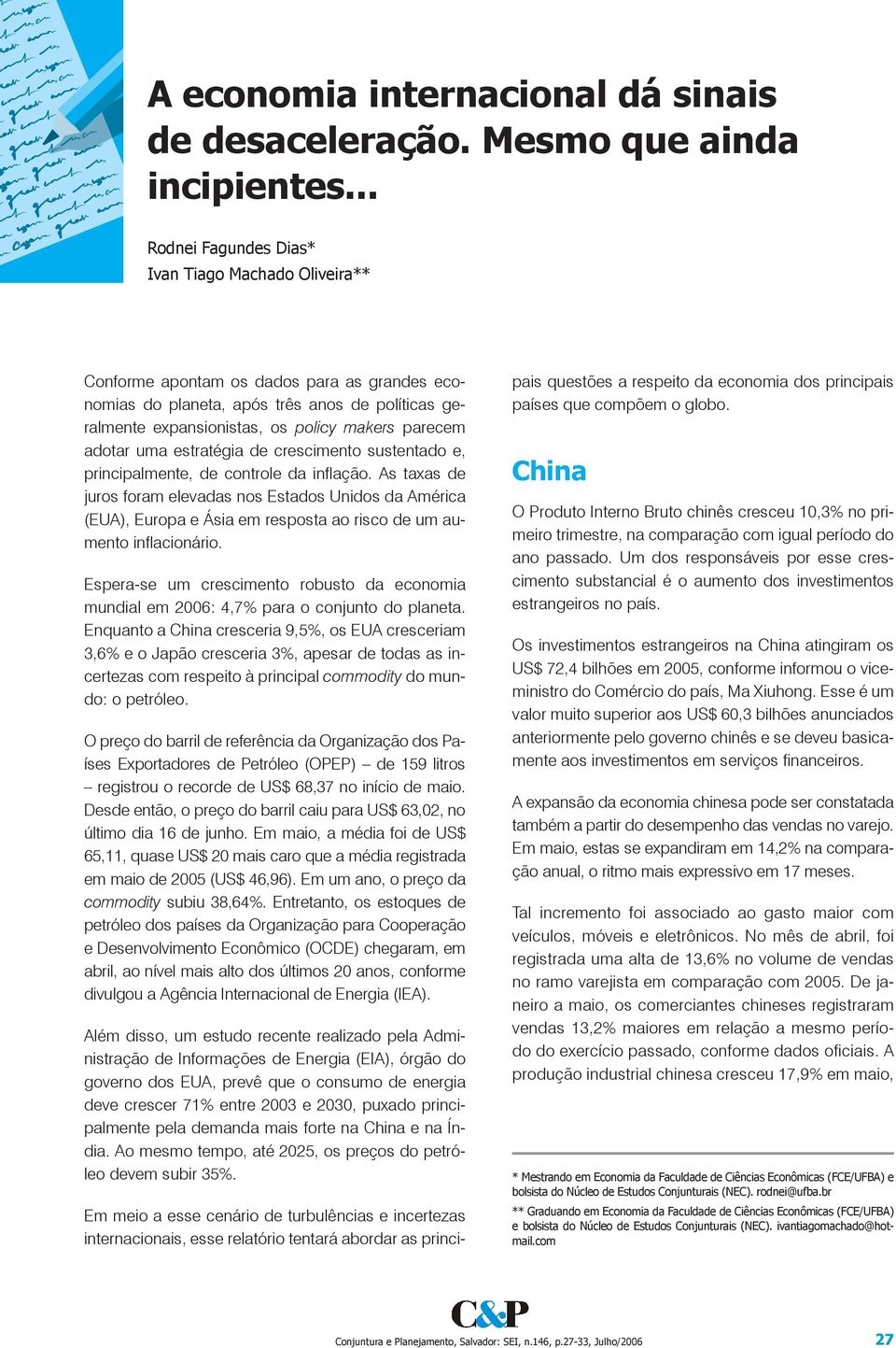 adotar uma estratégia de crescimento sustentado e, principalmente, de controle da inflação.