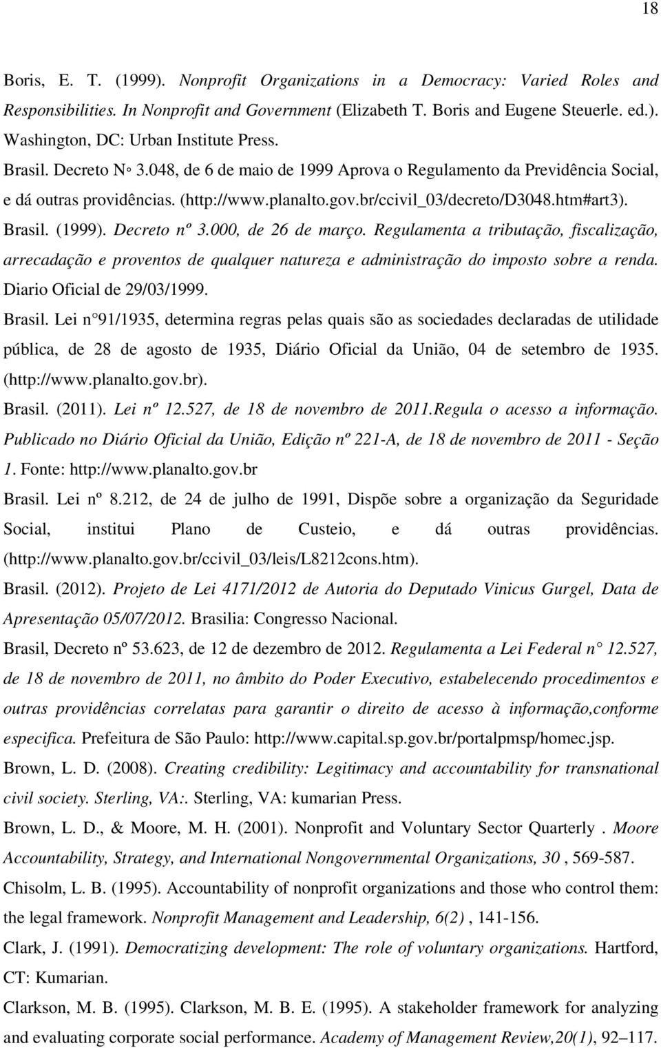 Decreto nº 3.000, de 26 de março. Regulamenta a tributação, fiscalização, arrecadação e proventos de qualquer natureza e administração do imposto sobre a renda. Diario Oficial de 29/03/1999. Brasil.