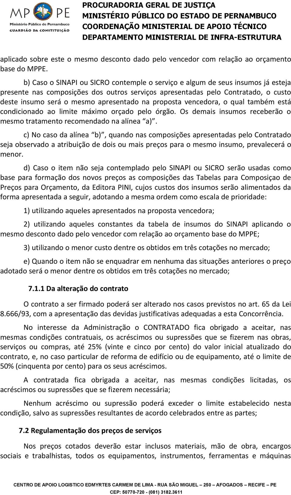 apresentado na proposta vencedora, o qual também está condicionado ao limite máximo orçado pelo órgão. Os demais insumos receberão o mesmo tratamento recomendado na alínea a).