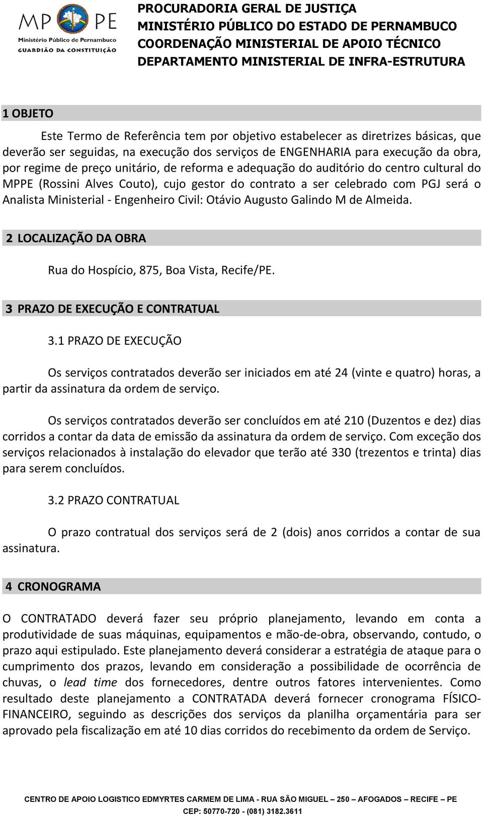 Augusto Galindo M de Almeida. 2 LOCALIZAÇÃO DA OBRA Rua do Hospício, 875, Boa Vista, Recife/PE. 3 PRAZO DE EXECUÇÃO E CONTRATUAL 3.