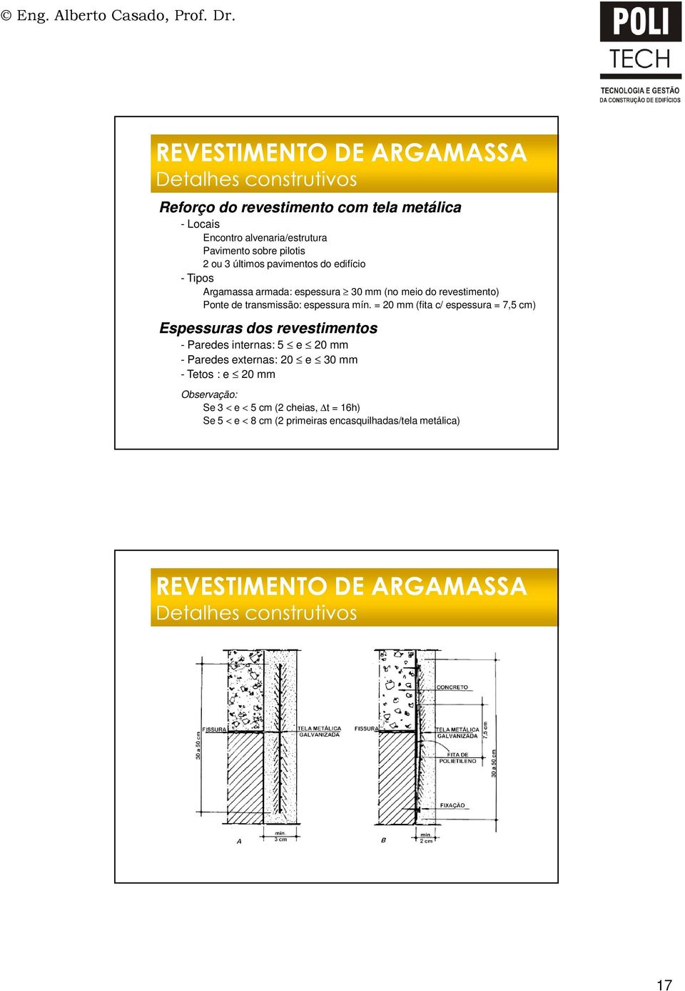 últimos pavimentos do edifício - Tipos rgamassa armada: espessura 0 mm (no meio do revestimento) Ponte de transmissão: espessura mín.