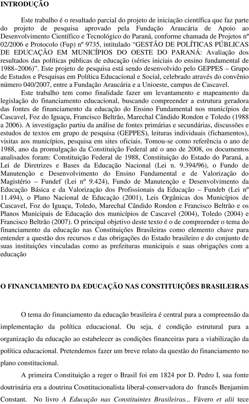 resultados das políticas públicas de educação (séries iniciais do ensino fundamental de 1988 2006).