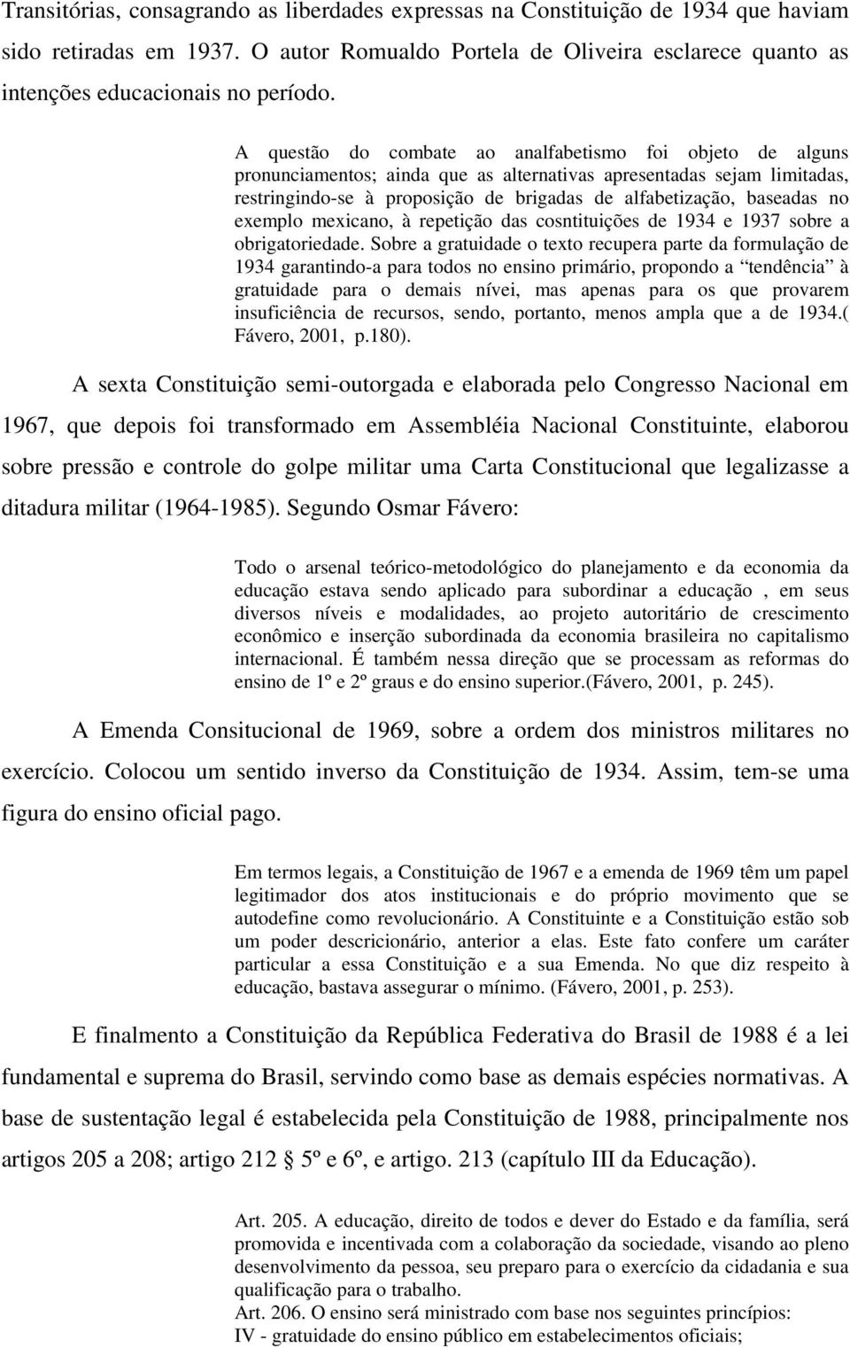 no exemplo mexicano, à repetição das cosntituições de 1934 e 1937 sobre a obrigatoriedade.