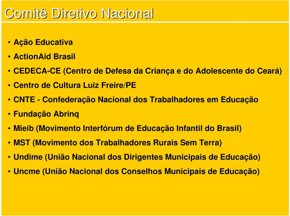 Mieib (Movimento Interfórum de Educação Infantil do Brasil) MST (Movimento dos Trabalhadores Rurais Sem Terra)