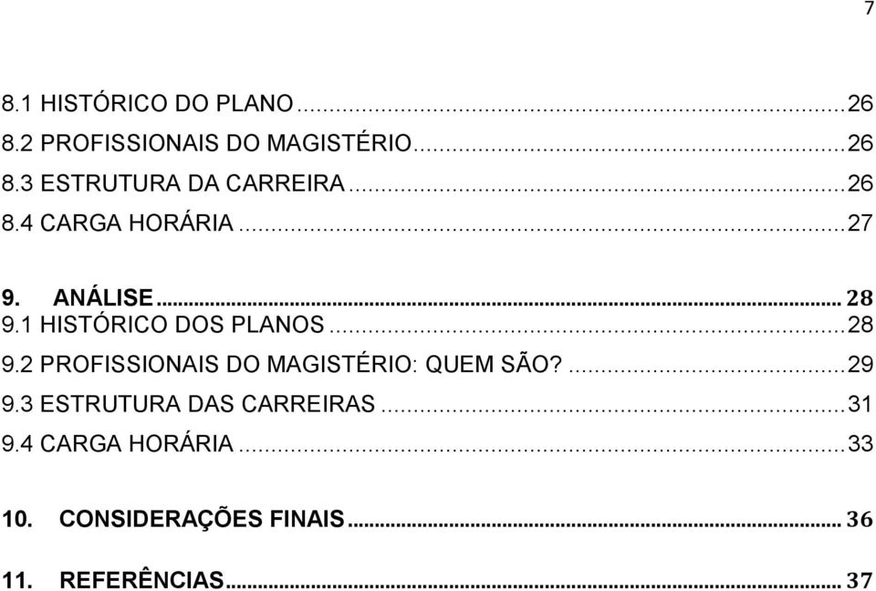 1 HISTÓRICO DOS PLANOS... 28 9.2 PROFISSIONAIS DO MAGISTÉRIO: QUEM SÃO?... 29 9.