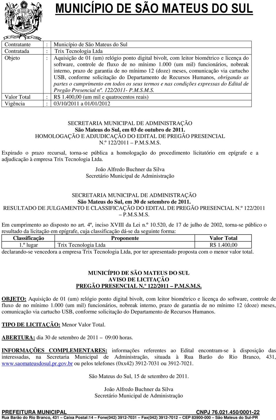 000 (um mil) funcionários, nobreak interno, prazo de garantia de no mínimo 12 (doze) meses, comunicação via cartucho USB, conforme solicitação do Departamento de Recursos Humanos, obrigando as partes