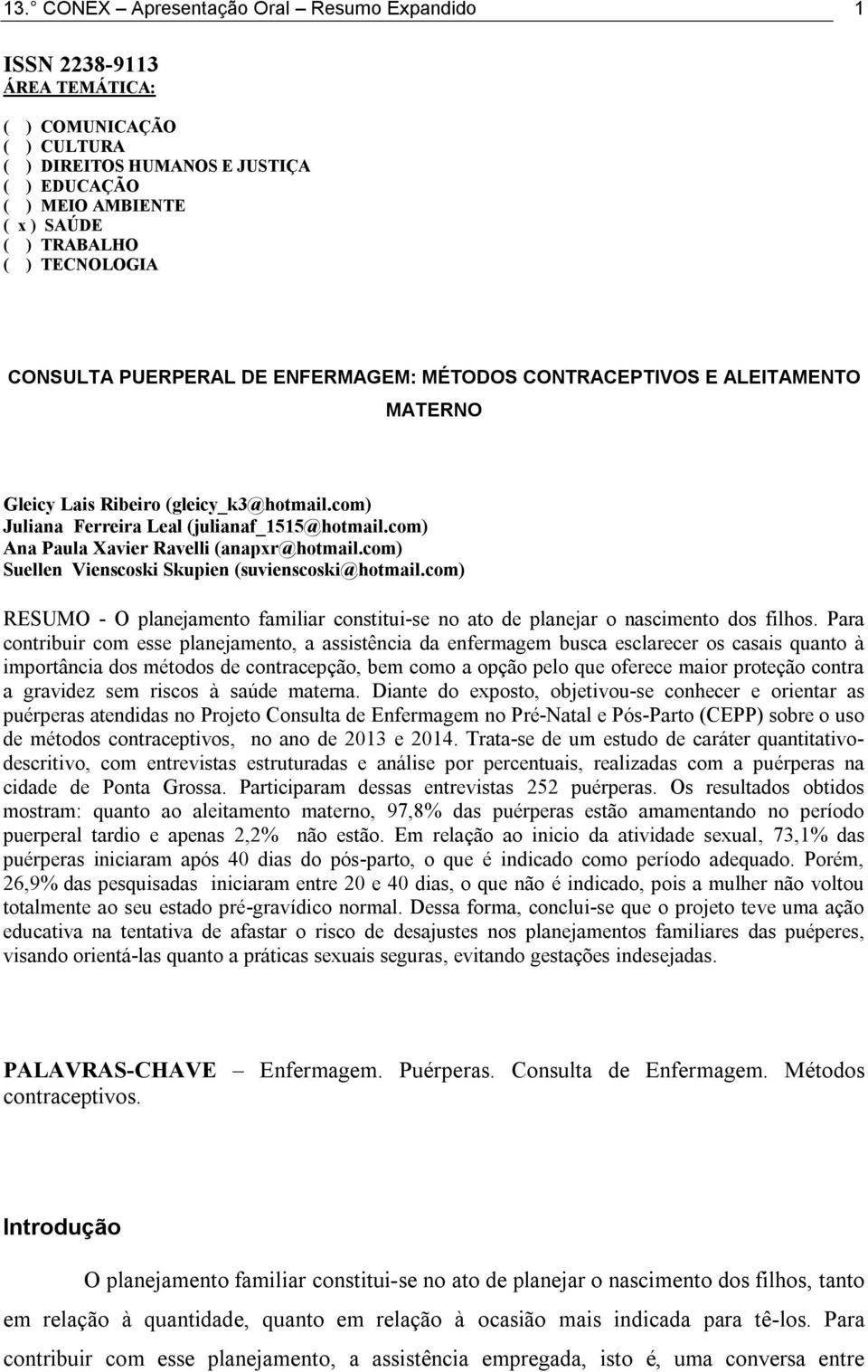 com) Ana Paula Xavier Ravelli (anapxr@hotmail.com) Suellen Vienscoski Skupien (suvienscoski@hotmail.com) RESUMO - O planejamento familiar constitui-se no ato de planejar o nascimento dos filhos.