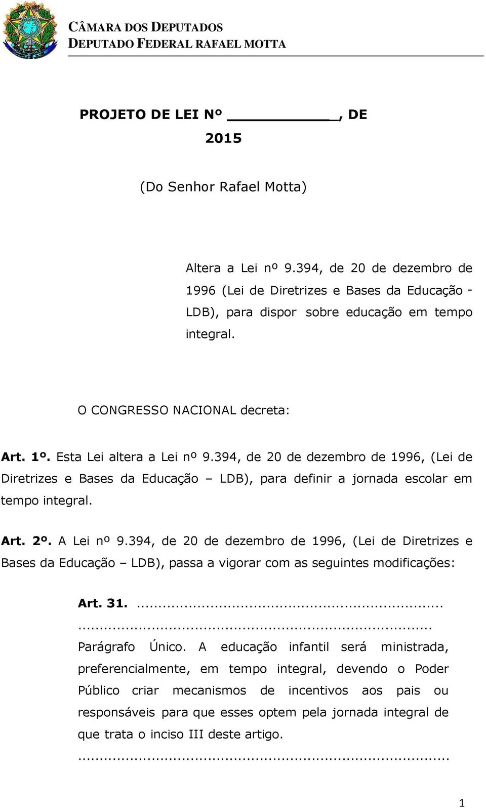 A Lei nº 9.394, de 20 de dezembro de 1996, (Lei de Diretrizes e Bases da Educação LDB), passa a vigorar com as seguintes modificações: Art. 31....... Parágrafo Único.