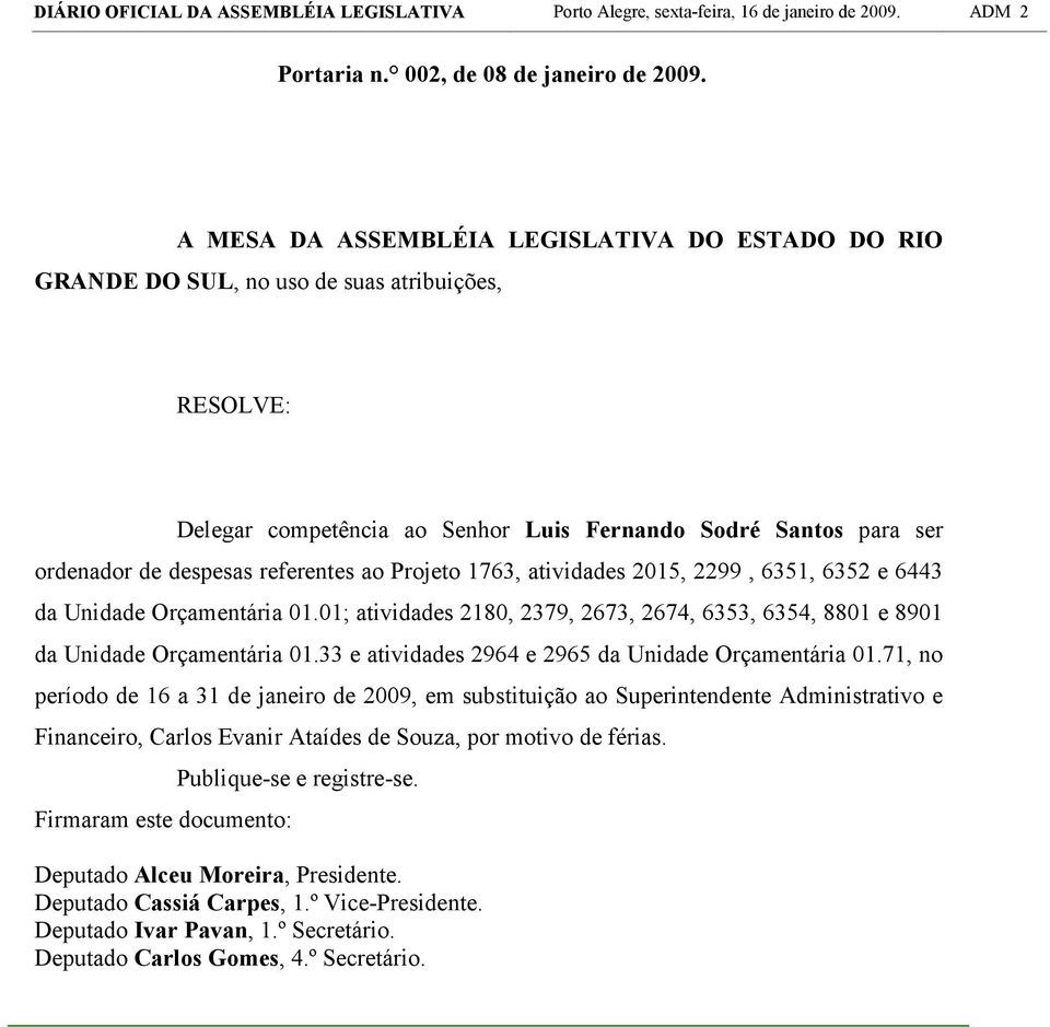 referentes ao Projeto 1763, atividades 2015, 2299, 6351, 6352 e 6443 da Unidade Orçamentária 01.01; atividades 2180, 2379, 2673, 2674, 6353, 6354, 8801 e 8901 da Unidade Orçamentária 01.