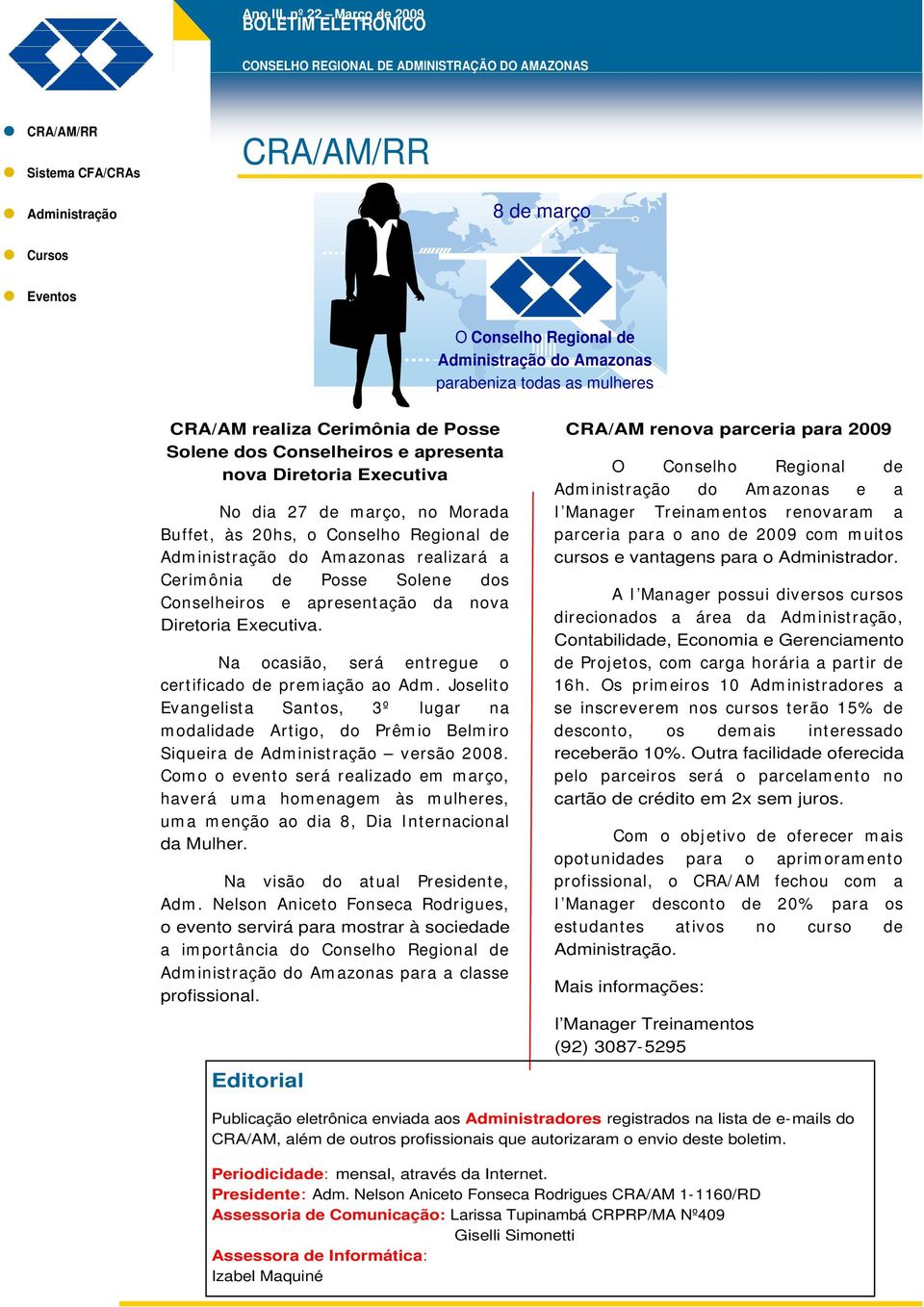 Na ocasião, será entregue o certificado de prem iação ao Adm. Joselito Evangelista Santos, 3º lugar na m odalidade Artigo, do Prêm io Belm iro Siqueira de Adm inistração versão 2008.